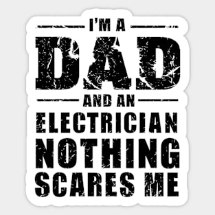 I'm A Dad And An Electrician nothing scares me Sticker